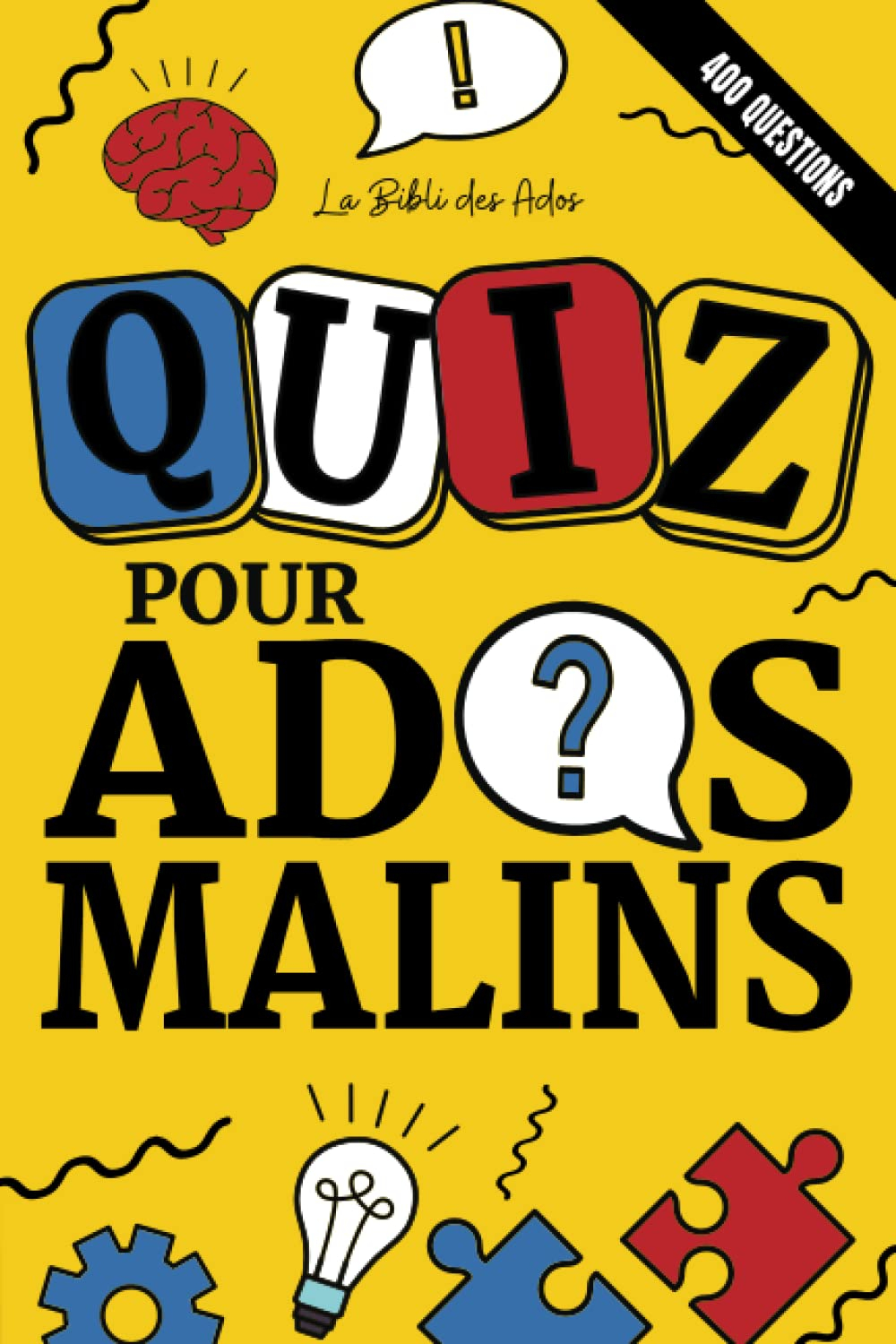 Quiz pour Ados Malins: 400 Questions-réponses de culture générale pour jouer à la maison lors d'une 