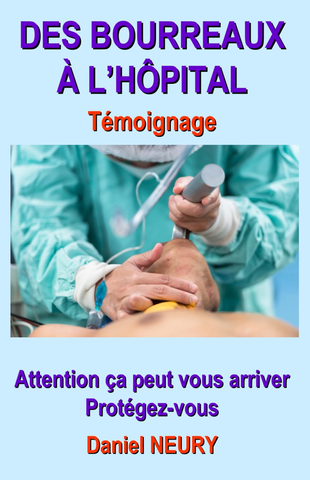DES BOURREAUX À L’HÔPITAL Témoignage: Attention ça peut vous arriver Protégez-vous