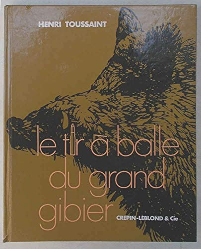 Le Tir à balle du grand gibier. Balistique, armes et munitions