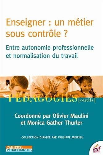 Enseigner, un métier sous contrôle ? : entre autonomie professionnelle et normalisation du travail