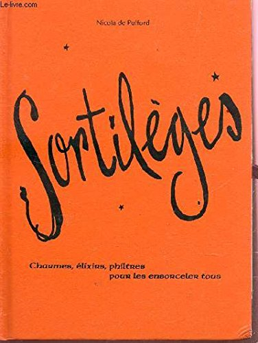 Sortilèges: Charmes, élixirs, philtres pour les ensorceler tous