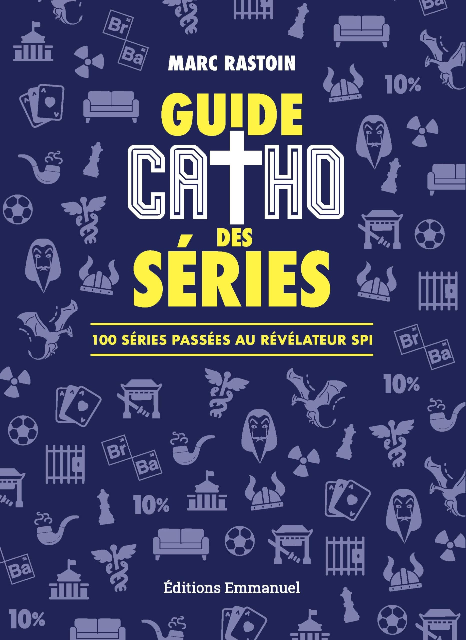 Guide catho des séries : 100 séries passées au révélateur spi
