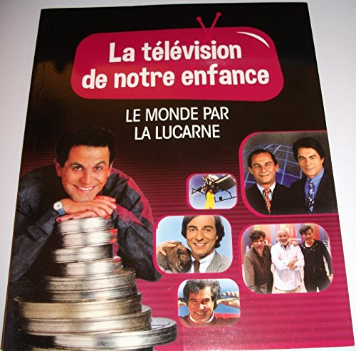la television de notre enfance volume 5 le monde par la lucarne