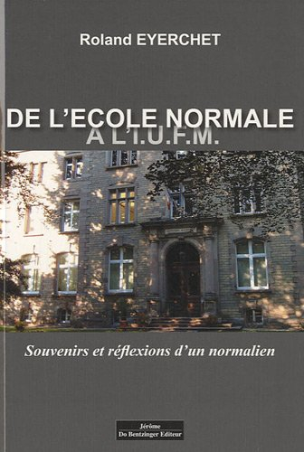 De l'Ecole normale à l'IUFM : souvenirs et réflexions d'un normalien