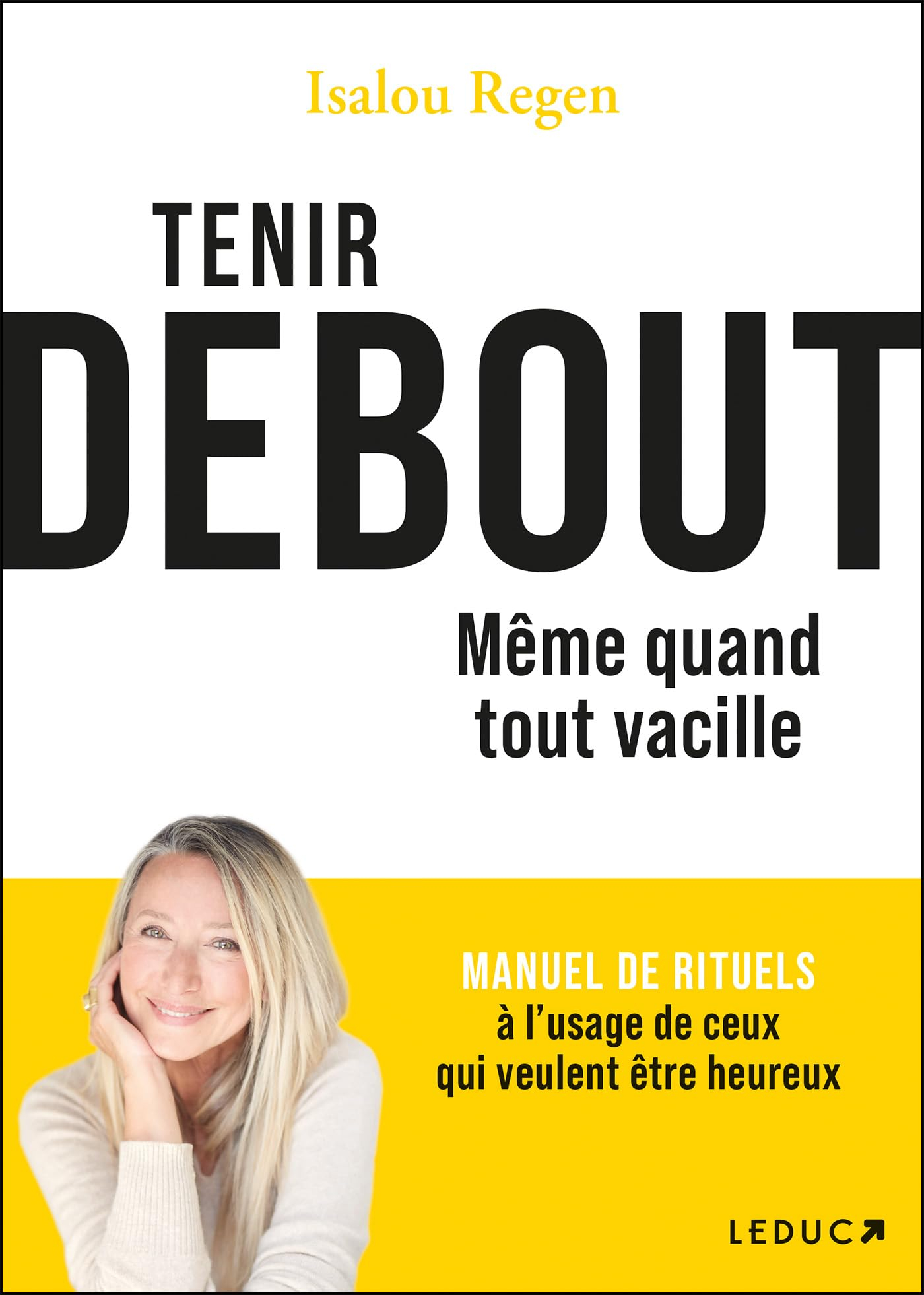 Tenir debout : même quand tout vacille : manuel de rituels à l'usage de ceux qui veulent être heureu