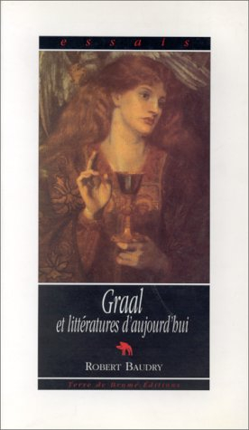 Graal et littératures d'aujourd'hui ou Les échos de la légende du Graal dans la littérature français