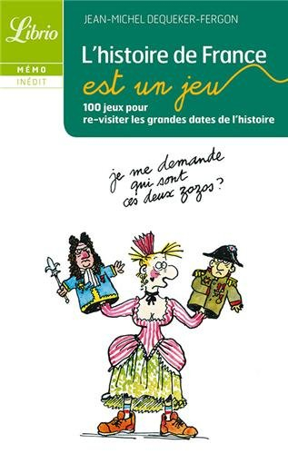 L'histoire de France est un jeu : 100 jeux pour re-visiter les grandes dates de l'histoire