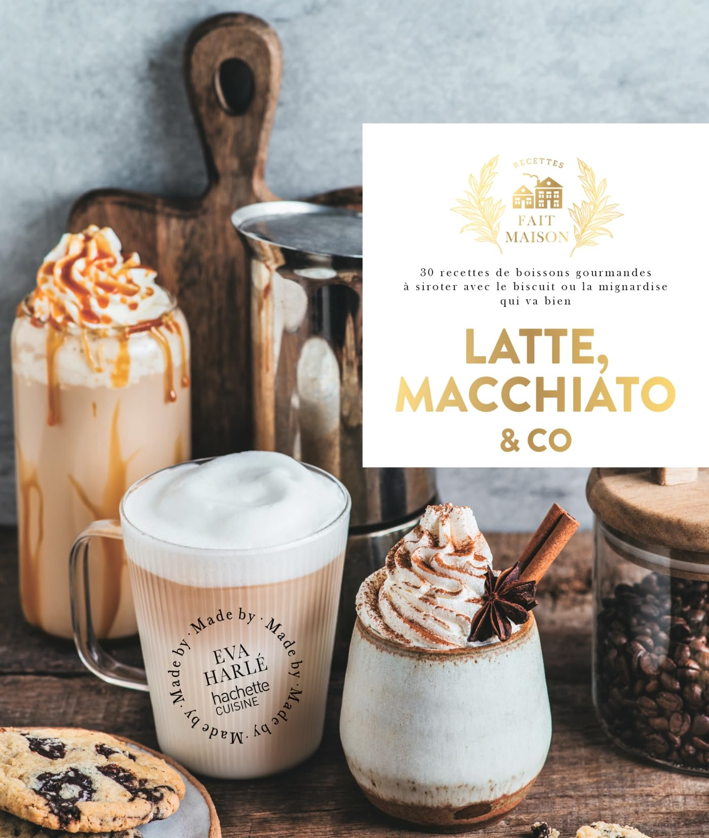 Latte, macchiato & Co : 30 recettes de boissons gourmandes à siroter avec le biscuit ou la mignardis