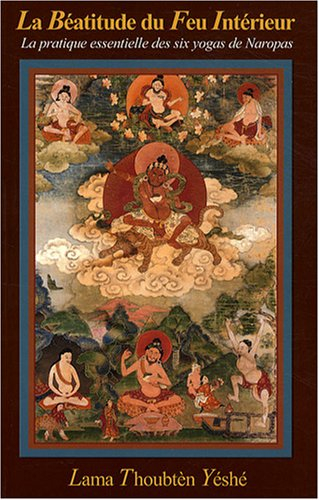 La béatitude du feu intérieur : la pratique essentielle des six yogas de Naropas : un commentaire ba