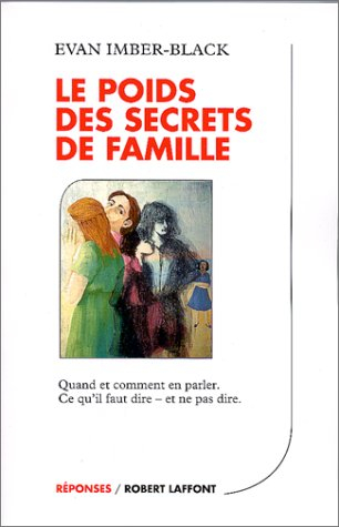 Le poids des secrets de famille : quand et comment en parler : ce qu'il faut dire et ne pas dire