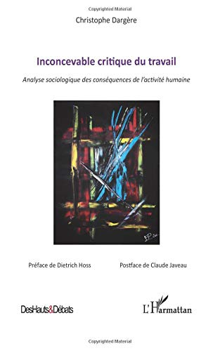 Inconcevable critique du travail : analyse sociologique des conséquences de l'activité humaine