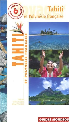 Tahiti et la Polynésie française : Société, Australes, Gambier, Tuamotu, Marquises, Ile de Pâques