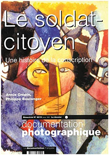Documentation photographique (La), n° 8019. Le soldat-citoyen : une histoire de la conscription : le