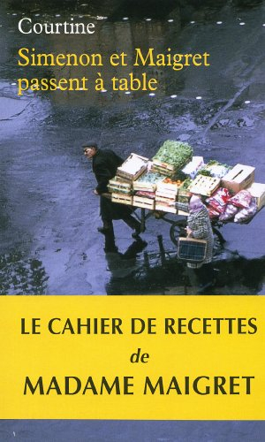 Simenon et Maigret passent à table : les plaisirs gourmands de Simenon & les bonnes recettes de Mada