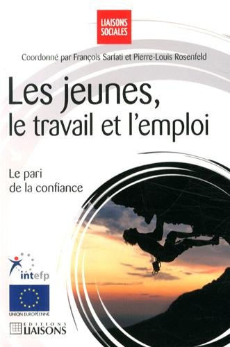 Les jeunes, le travail et l'emploi : le pari de la confiance
