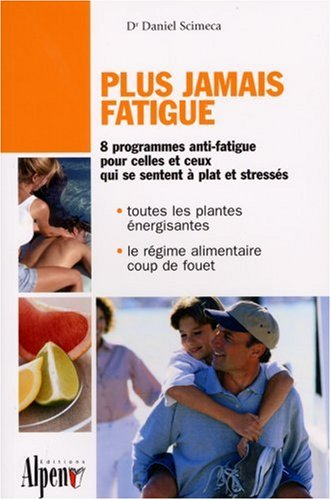 Plus jamais fatigué ! : le programme cliniquement prouvé pour celles et ceux qui se sentent à plat, 