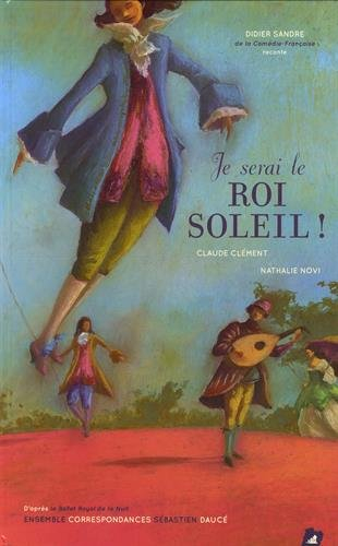 Je serai le Roi Soleil ! : musiques issues du Concert royal de la Nuit, d'après le Ballet royal de l