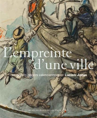 L'empreinte d'une ville : les grands décors valenciennois de Lucien Jonas : exposition, Musée des be
