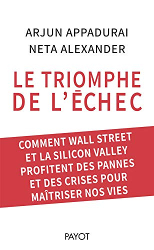 Le triomphe de l'échec : comment Wall Street et la Silicon Valley profitent des pannes et des crises