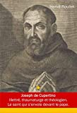 Joseph de Cupertino : Guiseppe da Copertino, Guiseppe Maria Desa (1603-1663) : illettré, thaumaturge