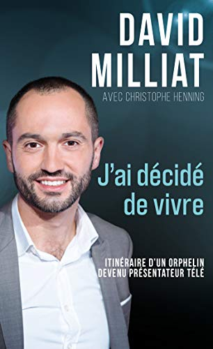 J'ai décidé de vivre : itinéraire d'un orphelin devenu présentateur télé