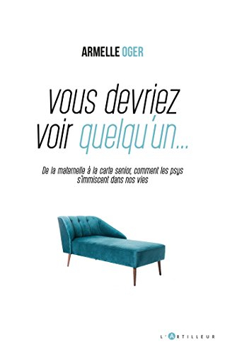 Vous devriez voir quelqu'un... : de la maternelle à la carte senior, comment les psys s'immiscent da