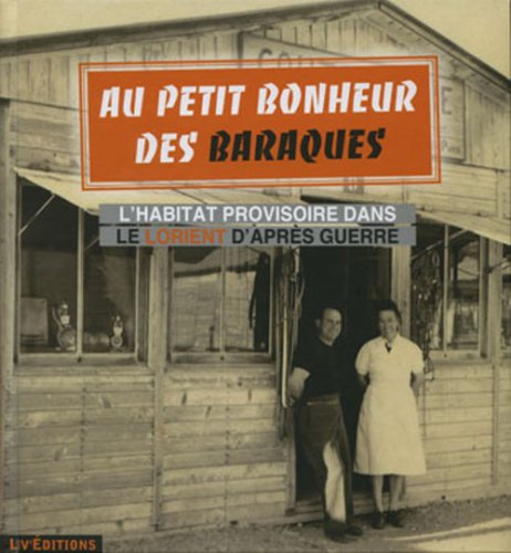 Au petit bonheur des baraques : l'habitat provisoire dans le Lorient d'après-guerre