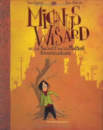 Mignus Wisard. Vol. 1. Mignus Wisard et le secret de la maison Tramblebone