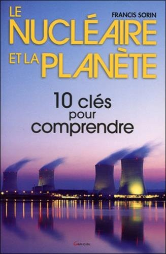 Le nucléaire et la planète : dix clés pour comprendre