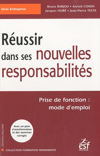 Réussir dans ses nouvelles responsabilités : prise de fonction : mode d'emploi