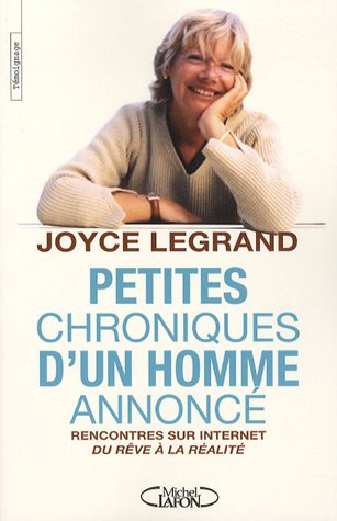 Petites chroniques d'un homme annoncé : rencontres sur Internet, du rêve à la réalité