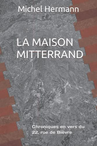 LA MAISON MITTERRAND: Petites Chroniques en vers du 22, rue de Bièvre