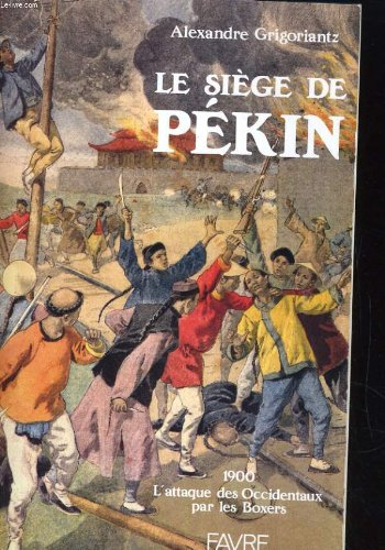 Le Siège de Pékin : 1900, l'attaque des Occidentaux par les Boxers