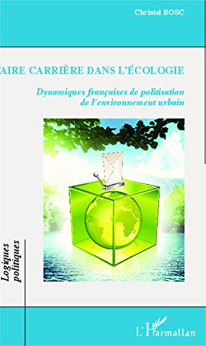 Faire carrière dans l'écologie : dynamiques françaises de politisation de l'environnement urbain