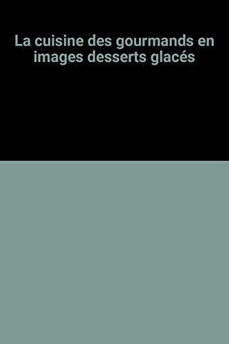 la cuisine des gourmands en images desserts glacés