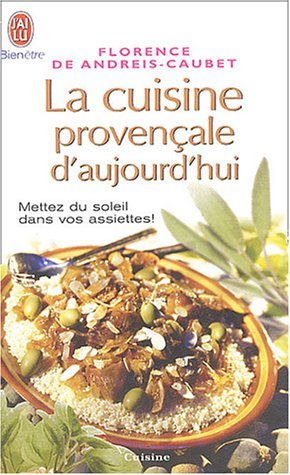 La cuisine provençale d'aujourd'hui : mettez du soleil dans vos assiettes !