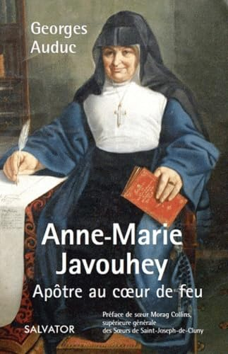 Anne-Marie Javouhey : apôtre au coeur de feu : 1779-1851