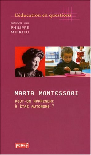 Maria Montessori, peut-on apprendre à être autonome ?
