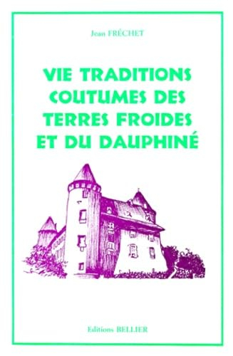 Vie, tradition, coutumes des terres froides et du Dauphiné