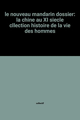 le nouveau mandarin dossier: la chine au xi siecle cllection histoire de la vie des hommes