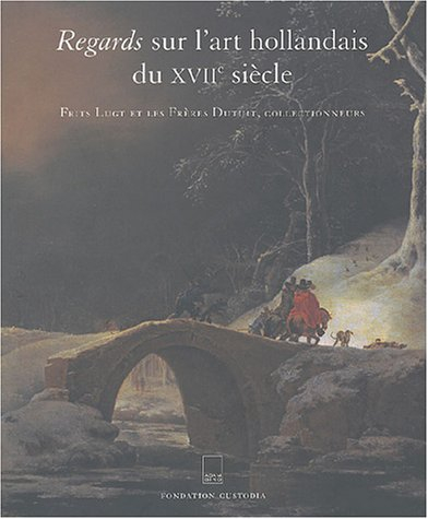 Regards sur l'art hollandais du XVIIe siècle : Frits Lugt et les frères Dutuit collectionneurs : exp