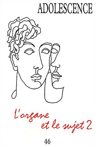Adolescence, n° 46. L'organe et le sujet 2