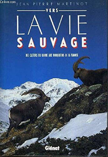 Vers la vie sauvage : des castors du Rhône aux bouquetins de la Vanoise