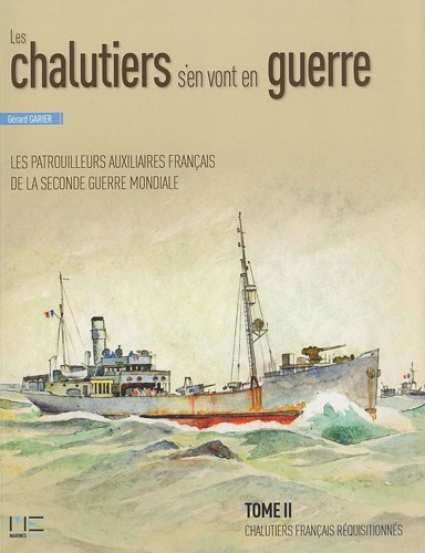 Les chalutiers s'en vont en guerre : les patrouilleurs auxiliaires français de la Seconde Guerre mon
