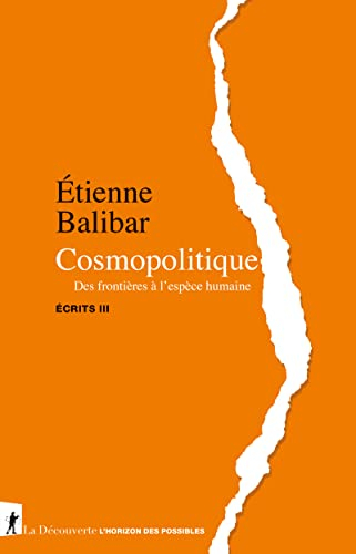 Ecrits. Vol. 3. Cosmopolitique : des frontières à l'espèce humaine