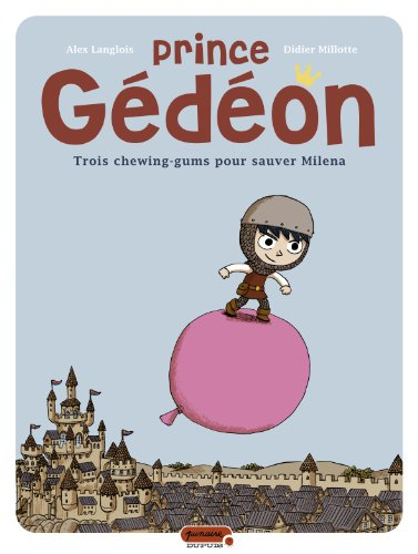 Prince Gédéon. Vol. 1. Trois chewing-gums pour sauver Milena