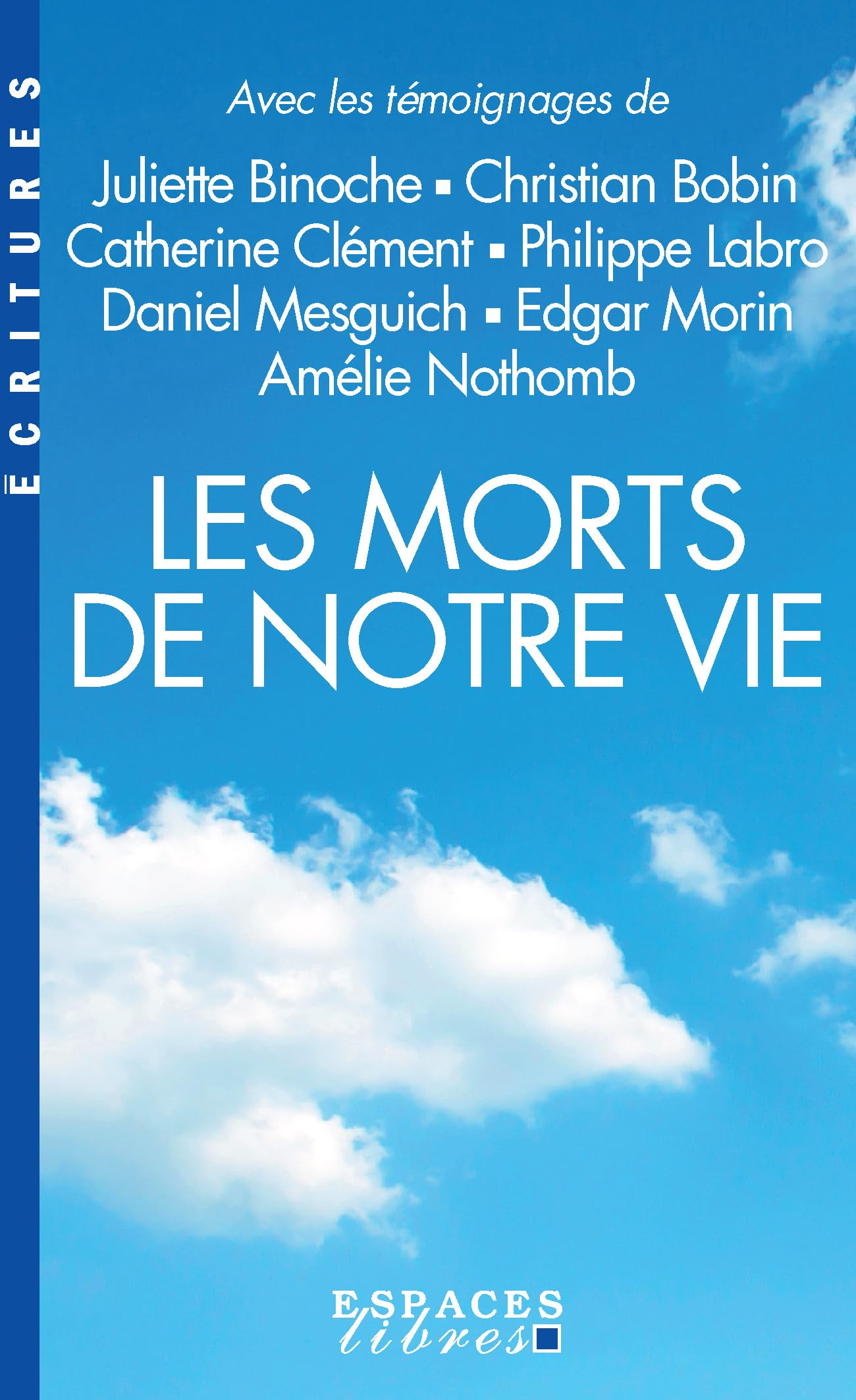 Les morts de notre vie : avec les témoignages de Juliette Binoche, Christian Bobin, Catherine Clémen