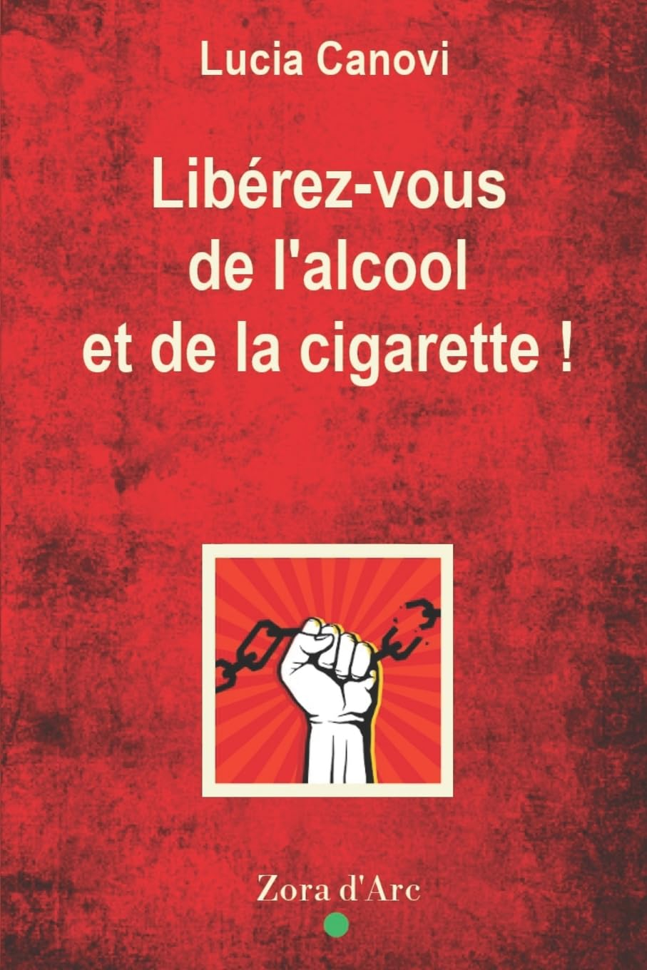 Libérez-vous de l'alcool et de la cigarette !: Comprendre le joug pour le briser