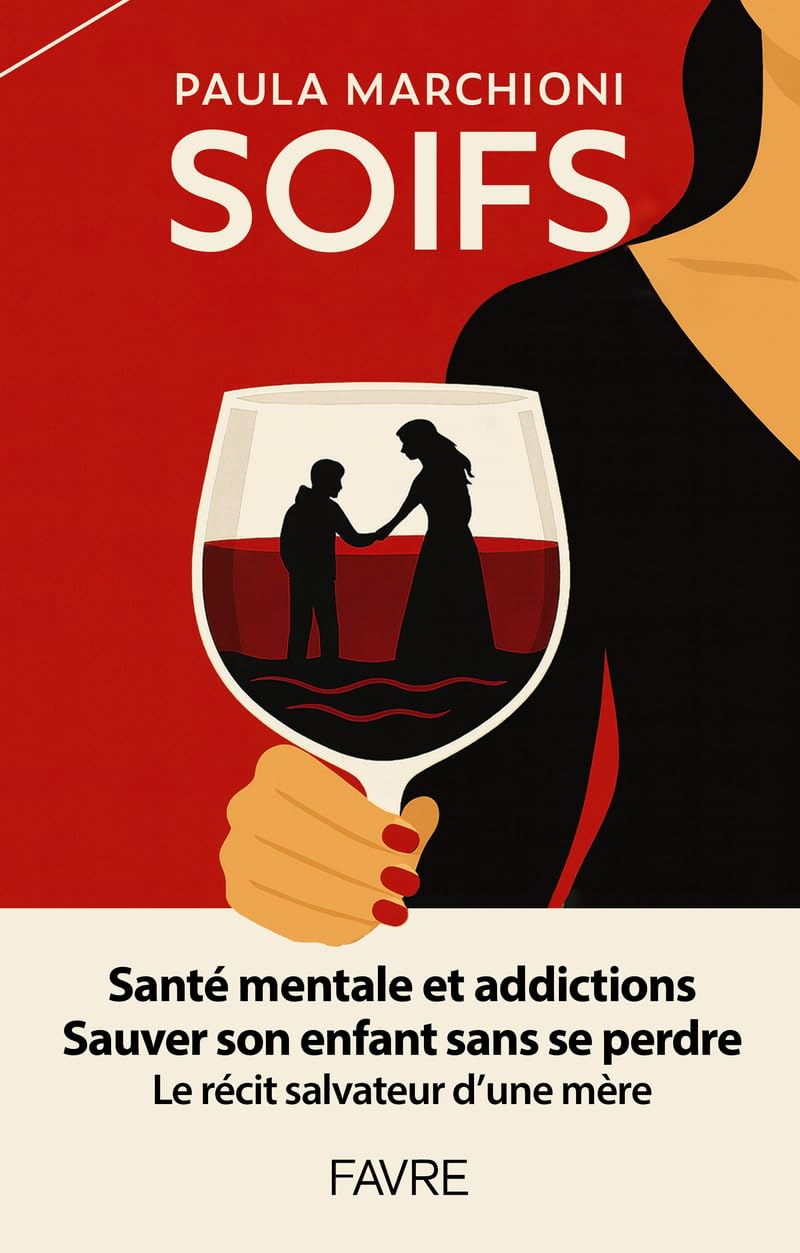 Soifs : santé mentale et addictions, sauver son enfant sans se perdre : le récit salvateur d'une mèr