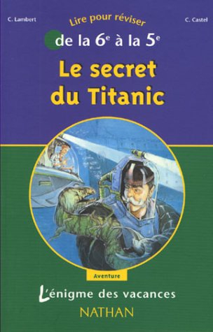 l'Énigme des vacances : le secret du titanic, lire pour réviser de la 6e à la 5e